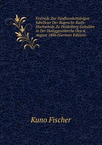 Festrede Zur Funfhundertjarigen Jubelfeier Der Ruprecht-Karls-Hochschule Zu Heidelberg Gehalten in Der Heiliggesitkirche Den 4. August 1886 (German Edition)