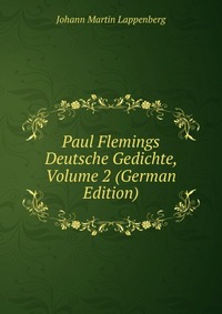 Paul Flemings Deutsche Gedichte, Volume 2 (German Edition)