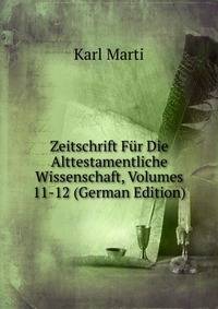 Zeitschrift Fur Die Alttestamentliche Wissenschaft, Volumes 11-12 (German Edition)