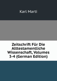 Zeitschrift Fur Die Alttestamentliche Wissenschaft, Volumes 3-4 (German Edition)