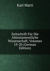 Zeitschrift Fur Die Alttestamentliche Wissenschaft, Volumes 19-20 (German Edition)