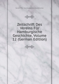 Zeitschrift Des Vereins Fur Hamburgische Geschichte, Volume 12 (German Edition)