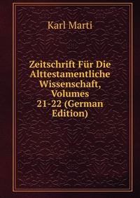 Zeitschrift Fur Die Alttestamentliche Wissenschaft, Volumes 21-22 (German Edition)