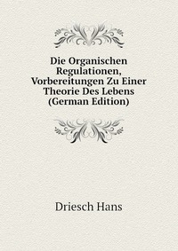 Die Organischen Regulationen, Vorbereitungen Zu Einer Theorie Des Lebens (German Edition)