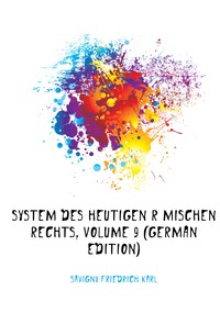 System Des Heutigen Romischen Rechts, Volume 9 (German Edition)