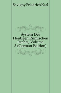 System Des Heutigen Romischen Rechts, Volume 5 (German Edition)