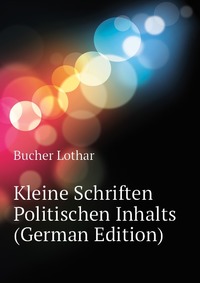 Kleine Schriften Politischen Inhalts (German Edition)