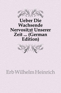 Ueber Die Wachsende Nervositat Unserer Zeit ... (German Edition)