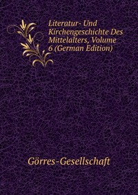 Literatur- Und Kirchengeschichte Des Mittelalters, Volume 6 (German Edition)