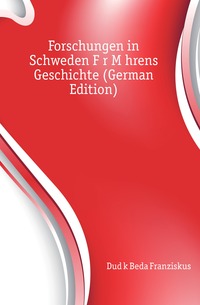 Forschungen in Schweden Fur Mahrens Geschichte (German Edition)