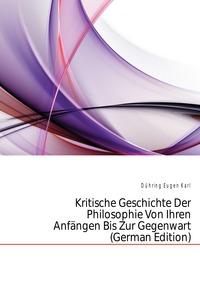 Kritische Geschichte Der Philosophie Von Ihren Anfangen Bis Zur Gegenwart (German Edition)