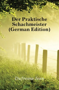 Der Praktische Schachmeister (German Edition)