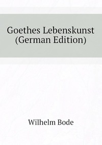 Goethes Lebenskunst (German Edition)