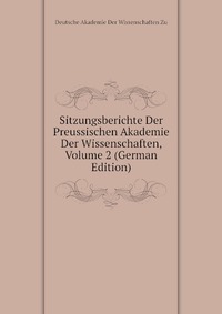 Sitzungsberichte Der Preussischen Akademie Der Wissenschaften, Volume 2 (German Edition)