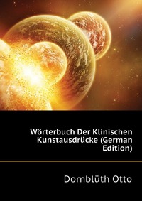 Worterbuch Der Klinischen Kunstausdrucke (German Edition)