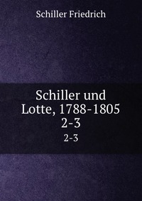 Schiller und Lotte, 1788-1805