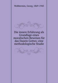 Die innere Erfahrung als Grundlage eines moralischen Beweises fur das Dasein Gottes