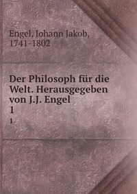 Der Philosoph fur die Welt. Herausgegeben von J.J. Engel