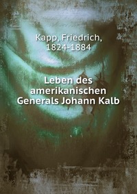 Leben des amerikanischen Generals Johann Kalb