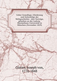 Ueber Grundlage, Gliederung und Zeitenfolge der Weltgeschichte