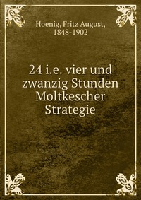 24 i.e. vier und zwanzig Stunden Moltkescher Strategie