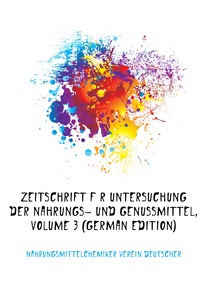 Zeitschrift Fur Untersuchung Der Nahrungs- Und Genussmittel, Volume 3 (German Edition)