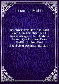 Beschreibung Der Insel Java Nach Den Berichten R.J.L. Kussendragers Und Andern Neuen Quellen Aus Dem Hollandischen Frei Bearbeitet (German Edition)