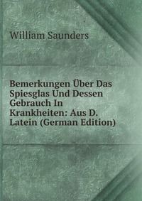 Bemerkungen Uber Das Spiesglas Und Dessen Gebrauch In Krankheiten: Aus D. Latein (German Edition)