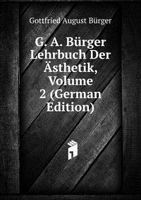 G. A. Burger Lehrbuch Der Asthetik, Volume 2 (German Edition)