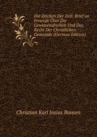 Die Zeichen Der Zeit: Brief an Freunde Uber Die Gewissensfreiheit Und Das Recht Der Christlichen Gemeinde (German Edition)