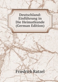 Deutschland: Einfuhrung in Die Heimatkunde (German Edition)