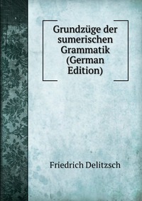 Grundzuge der sumerischen Grammatik (German Edition)