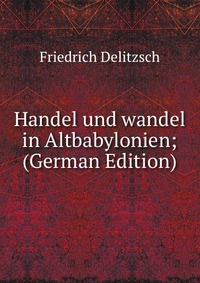 Handel und wandel in Altbabylonien; (German Edition)