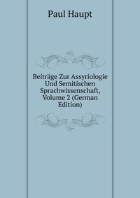 Beitrage Zur Assyriologie Und Semitischen Sprachwissenschaft, Volume 2 (German Edition)