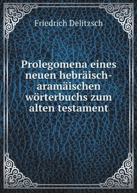 Prolegomena eines neuen hebraisch-aramaischen worterbuchs zum alten testament