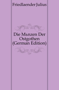 Die Munzen Der Ostgothen (German Edition)