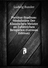 Partitur-Studium: Modulation Der Klassischen Meister an Zahlreichen Beispielen (German Edition)