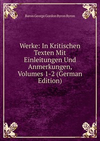 Werke: In Kritischen Texten Mit Einleitungen Und Anmerkungen, Volumes 1-2 (German Edition)