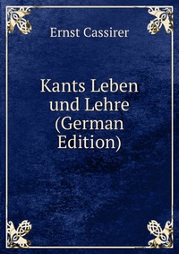 Kants Leben und Lehre (German Edition)