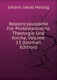 Realencyklopadie Fur Protestantische Theologie Und Kirche, Volume 13 (German Edition)