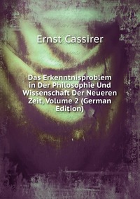 Das Erkenntnisproblem in Der Philosophie Und Wissenschaft Der Neueren Zeit, Volume 2 (German Edition)