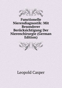 Functionelle Nierendiagnostik: Mit Besonderer Berucksichtigung Der Nierenchirurgie (German Edition)