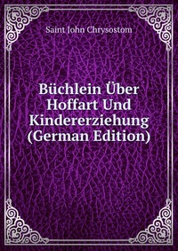 Buchlein Uber Hoffart Und Kindererziehung (German Edition)