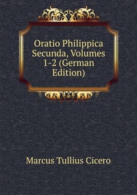 Oratio Philippica Secunda, Volumes 1-2 (German Edition)