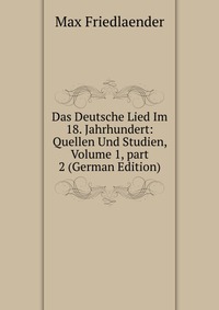 Das Deutsche Lied Im 18. Jahrhundert: Quellen Und Studien, Volume 1, part 2 (German Edition)