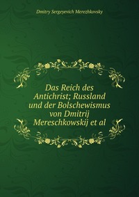 Das Reich des Antichrist; Russland und der Bolschewismus von Dmitrij Mereschkowskij et al