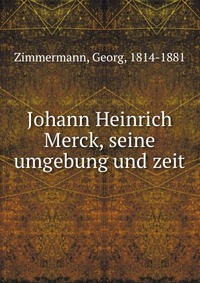 Johann Heinrich Merck, seine umgebung und zeit