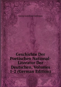 Geschichte Der Poetischen National-Literatur Der Deutschen, Volumes 1-2 (German Edition)