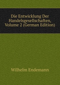 Die Entwicklung Der Handelsgesellschaften, Volume 2 (German Edition)