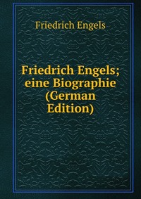 Friedrich Engels; eine Biographie (German Edition)